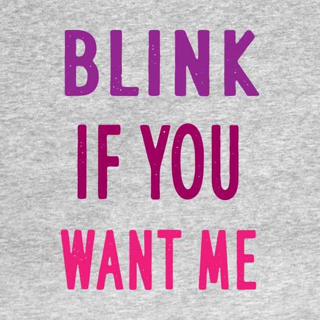 BLINK IF YOU WANT ME by Elitawesome